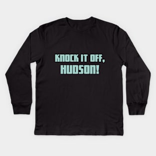 Aliens (1986): Knock It Off, Hudson! Kids Long Sleeve T-Shirt